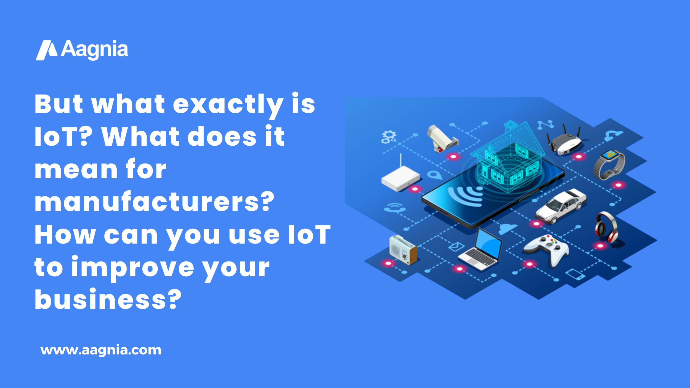 But what exactly is IoT? What does it mean for manufacturers? How can ...